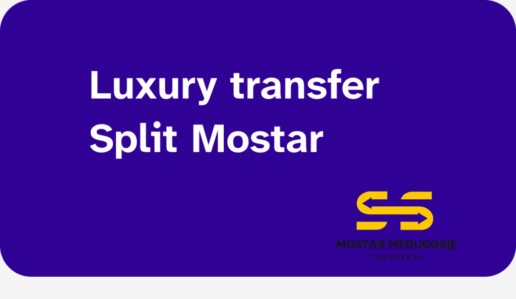Luxury transfer Split Mostar